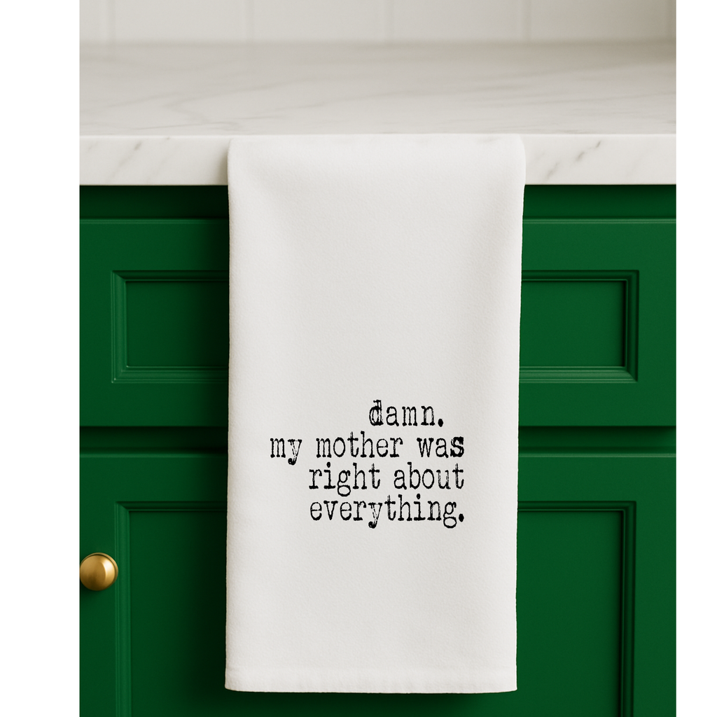 Damn My Mother was Right about Everything | Gift Towel