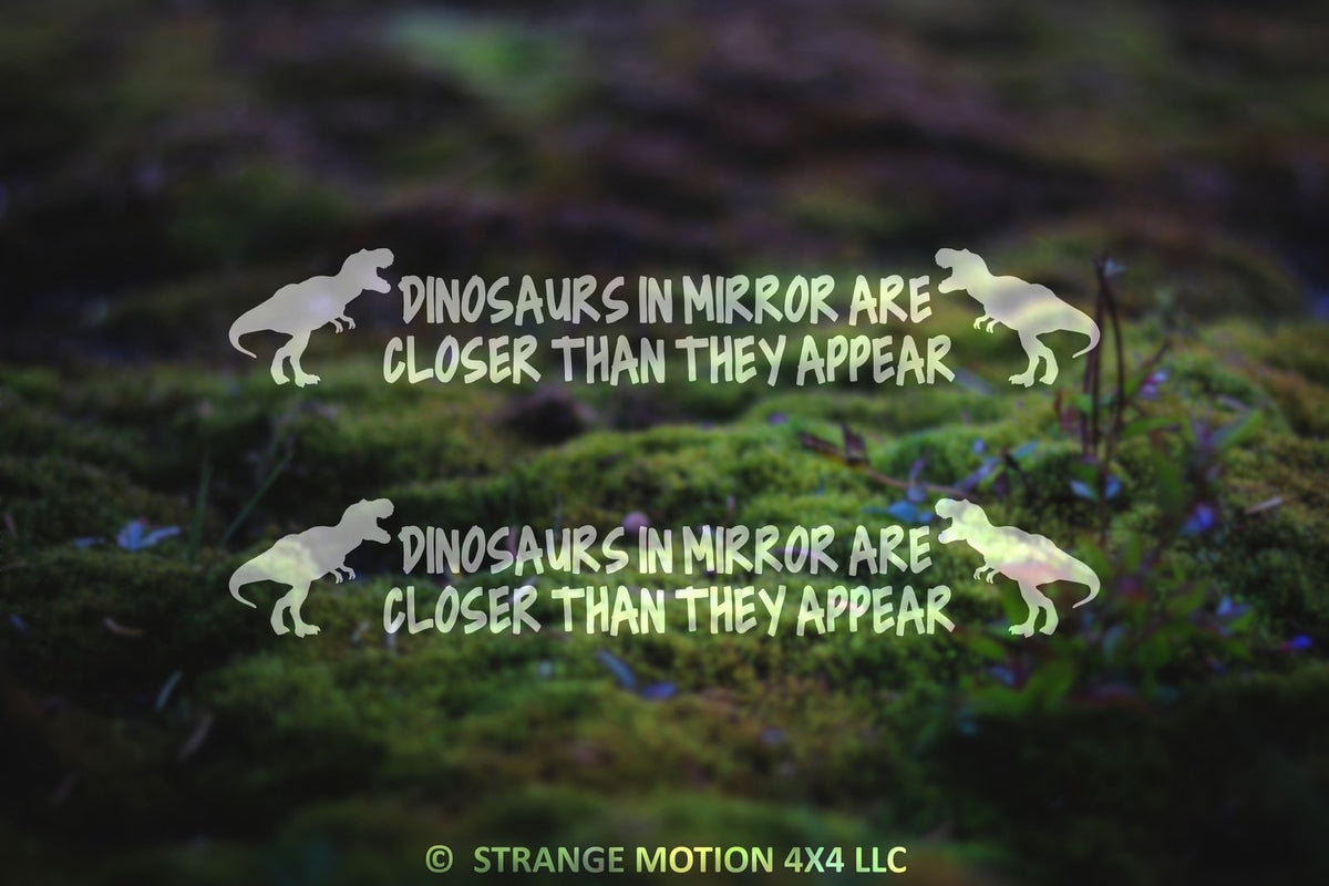 Dinosaurs In Mirror Are Closer Than They Appear Vinyl Decal Pair | 124P