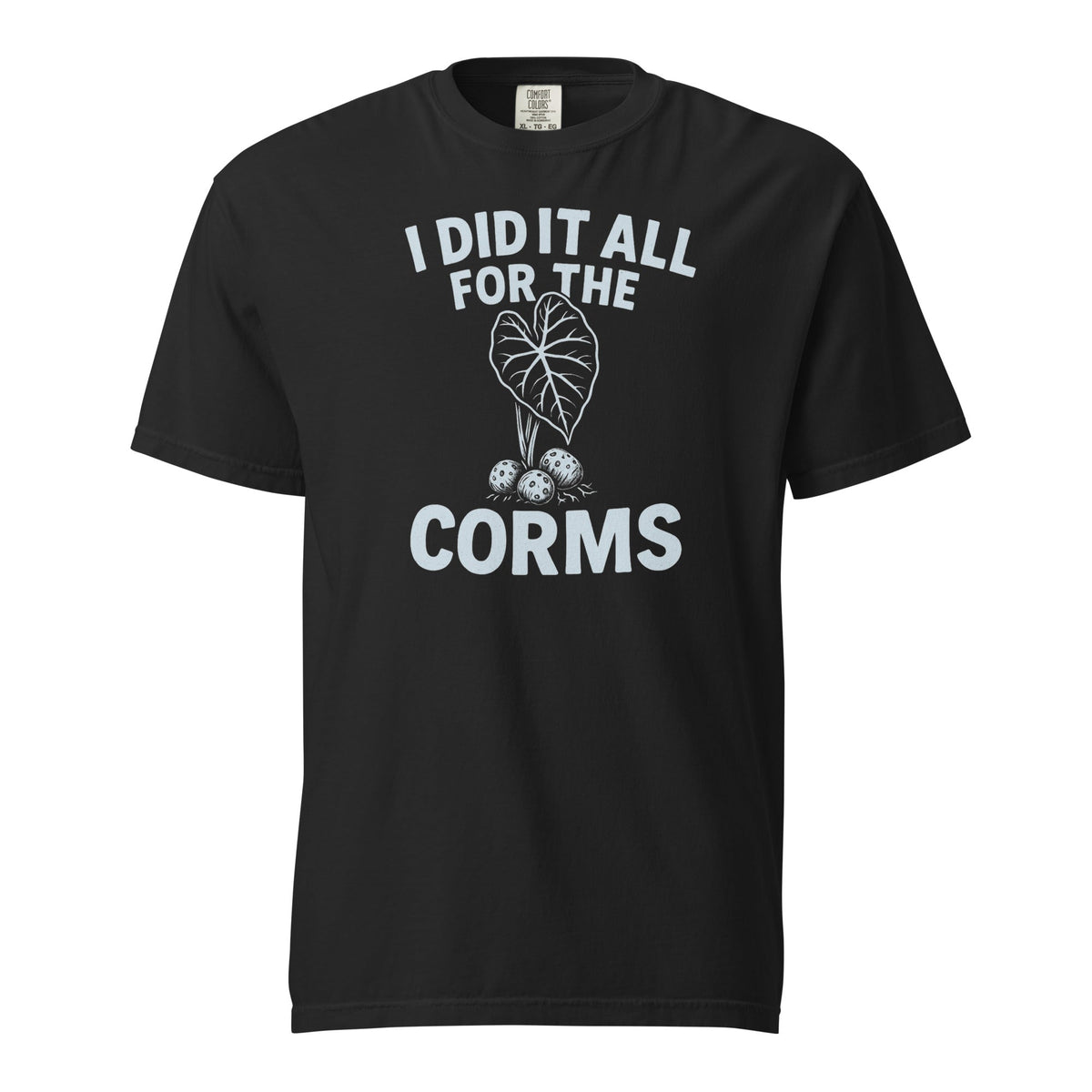 I Did It All for the Corms – Heavyweight Cotton Tee